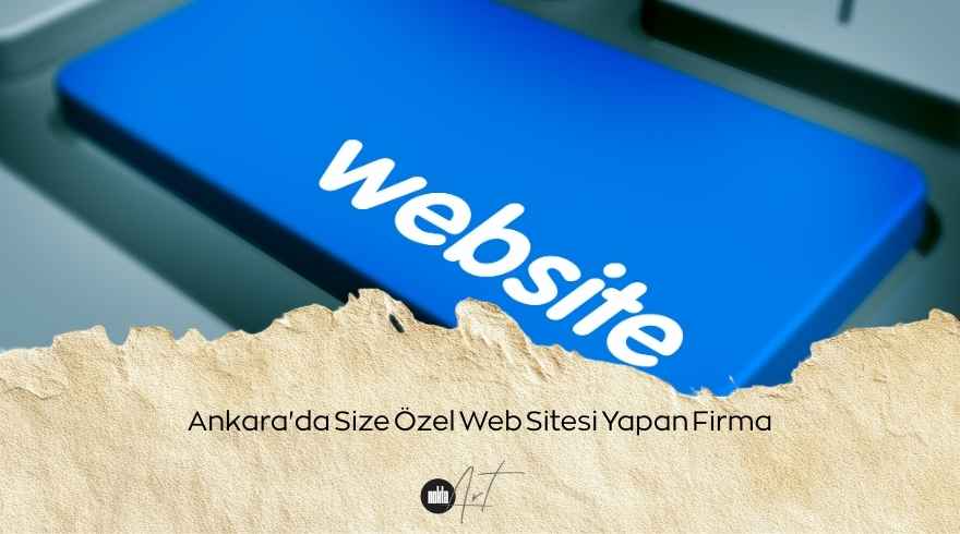 Ankara’da Size Özel Web Sitesi Yapan Firma