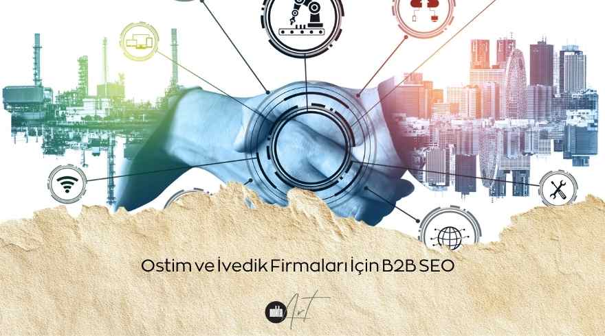 Ostim ve İvedik Firmaları İçin B2B SEO: Ürün Sayfalarınız Teknik Olarak Google İndeksine Hazır mı?
