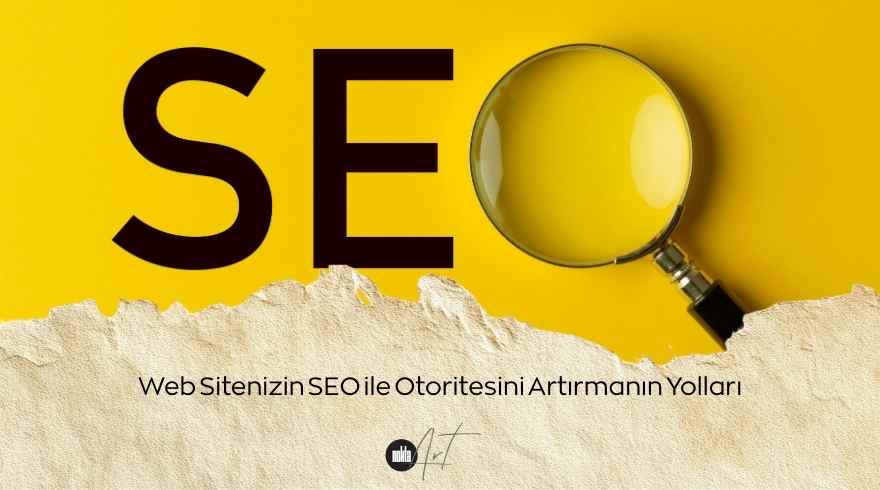 Web Sitenizin SEO ile Otoritesini Artırmanın Yolları: Dijital Dünyada “Sözü Geçen Abi” Olmak